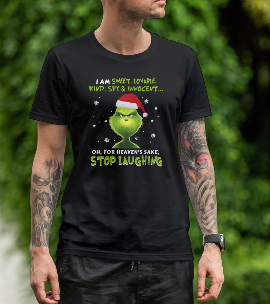 I Am Sweet Lovable Kind Shy Innocent Grinch Oh For Heaven's Sake Stop Laughing T-Shirt