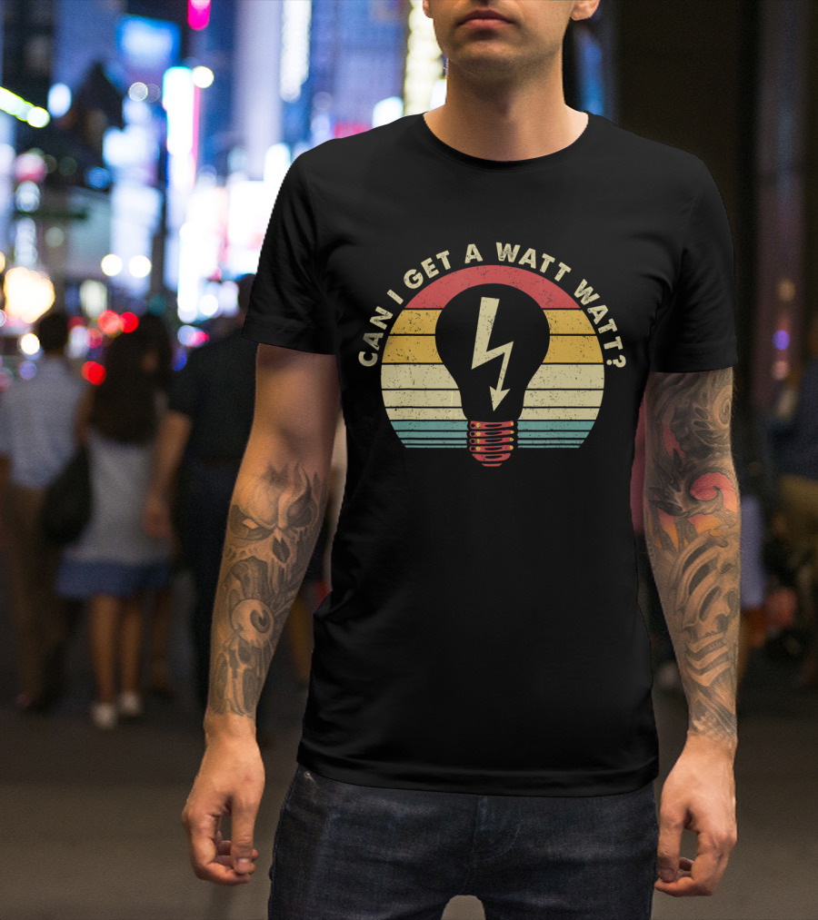 Can I Get A Watt Watt Retro Vintage Lightbulb Electrician T-Shirt