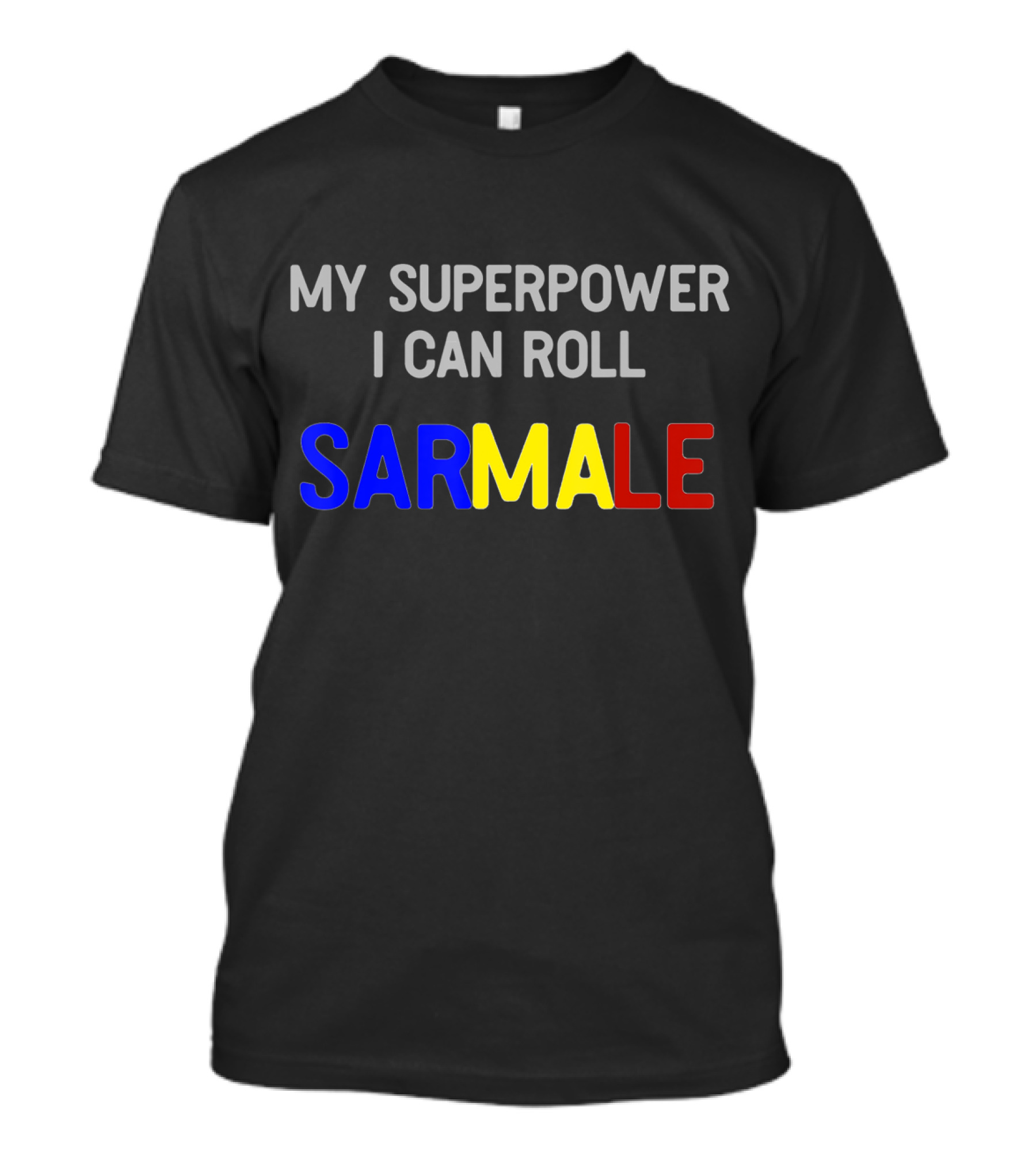 My Superpower I Can Roll Sarmale T-Shirt