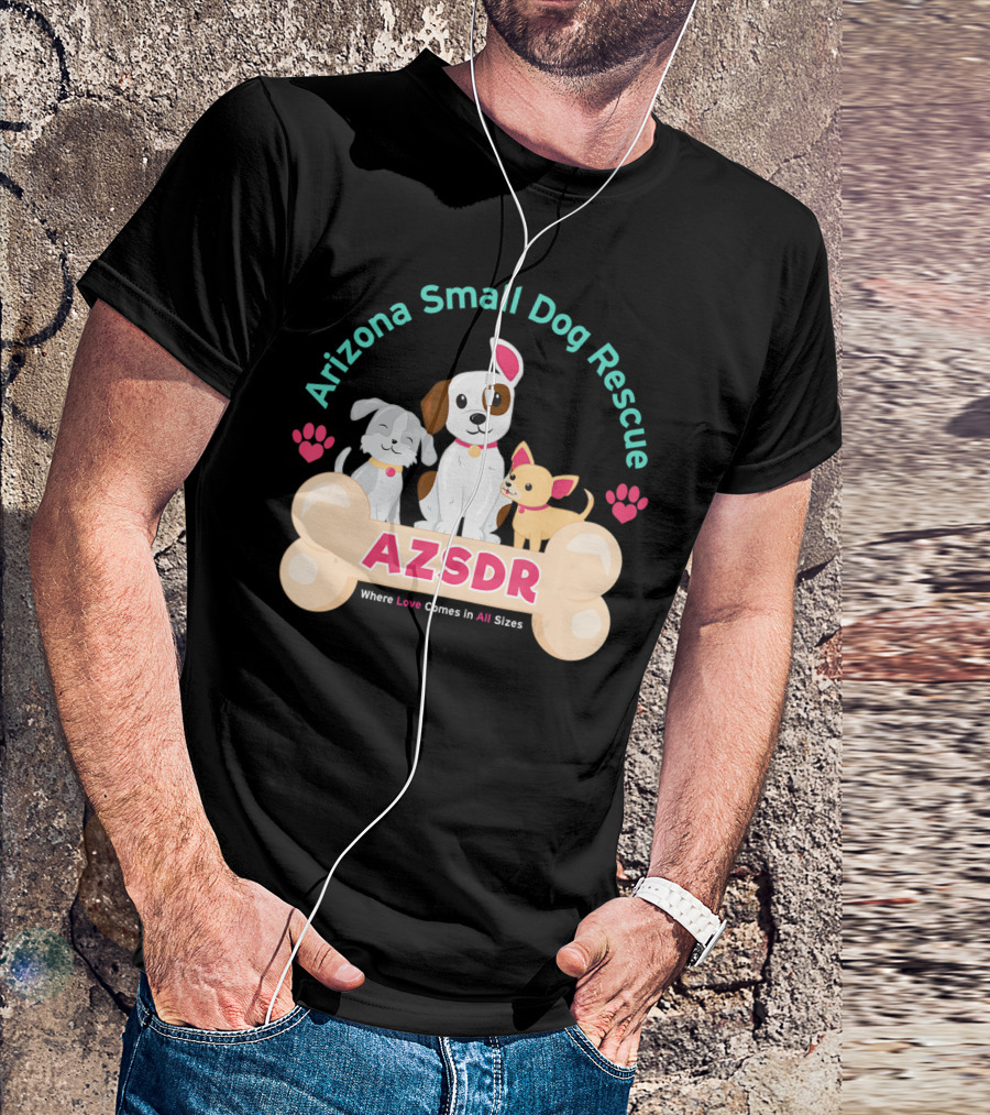 Arizona Small Dog Rescue AZSDR Where Love Comes In All Sizes T-Shirt