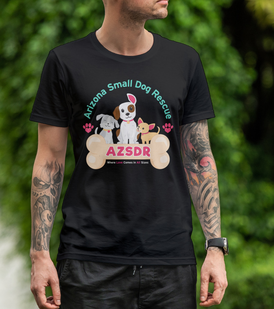 Arizona Small Dog Rescue AZSDR Where Love Comes In All Sizes T-Shirt