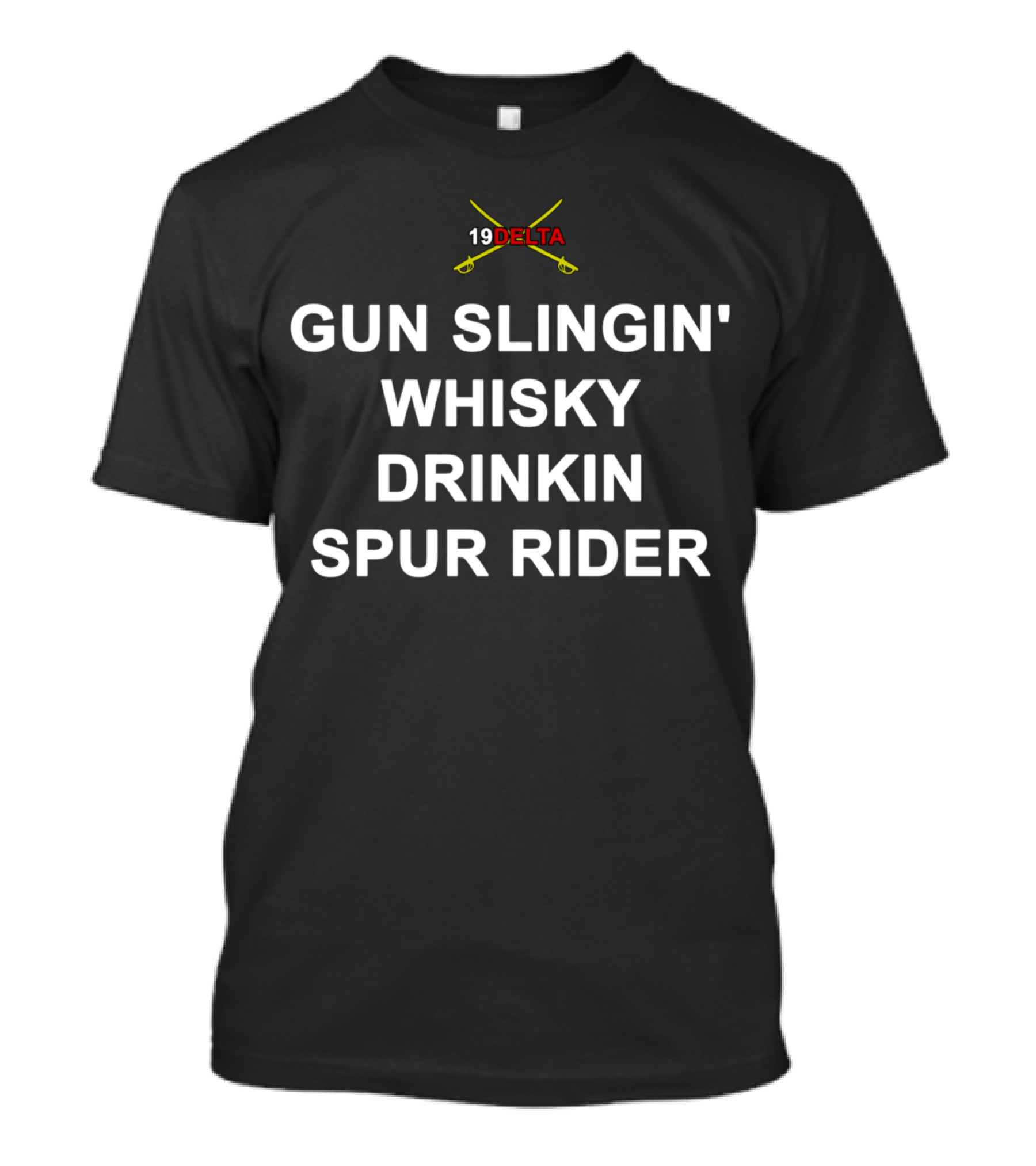 19 DELTA CAVALRY GUN SLINGIN' WHISKY DRINKIN' SPUR RIDER HOOOAH T-Shirt