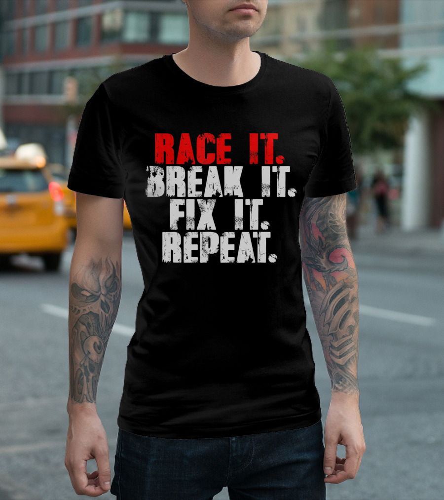 Race It Break It Fix It Repeat RC Car Truck Racing Cycle T-Shirt