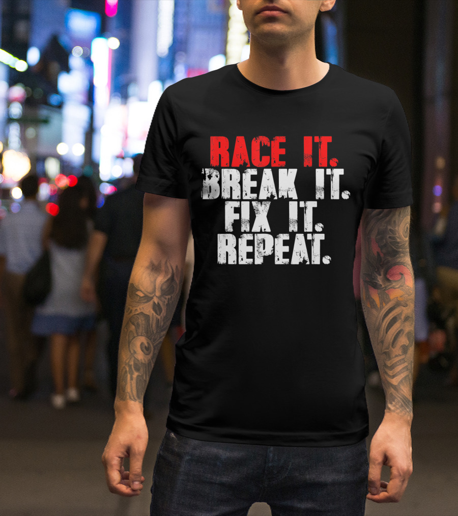 Race It Break It Fix It Repeat RC Car Truck Racing Cycle T-Shirt