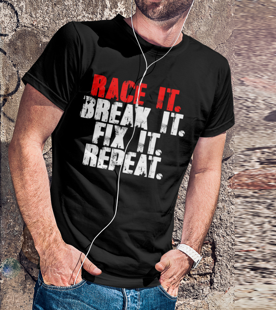 Race It Break It Fix It Repeat RC Car Truck Racing Cycle T-Shirt