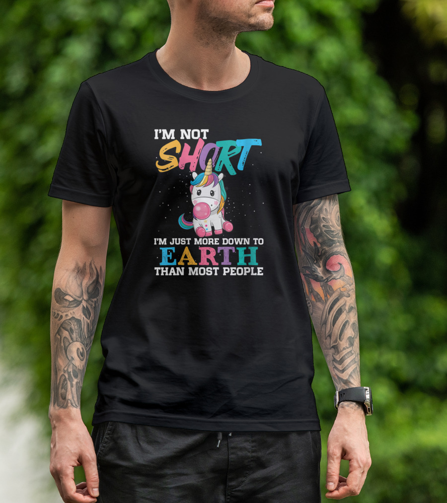 I'm Not Short Unicorn More Down To Earth Than Most People T-Shirt