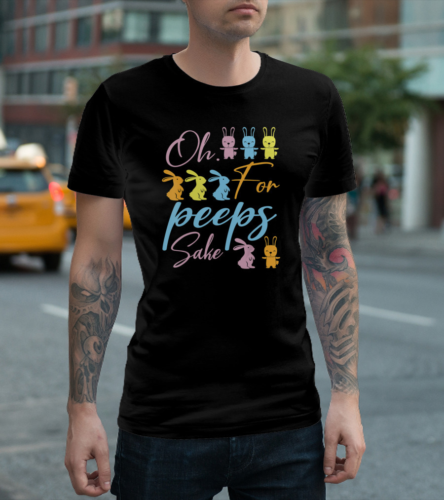 Oh For Peeps Sake Bunnies Dancing Easter Day T-Shirt