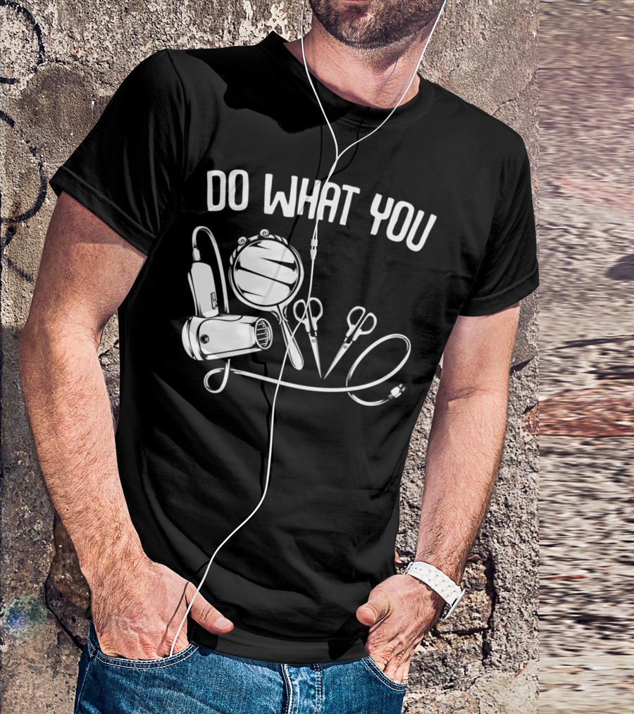 Do What You Love Hairstylist Hairdresser Mirror Scissors Hairdryer T-Shirt