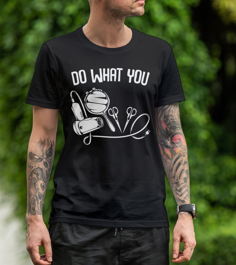 Do What You Love Hairstylist Hairdresser Mirror Scissors Hairdryer T-Shirt