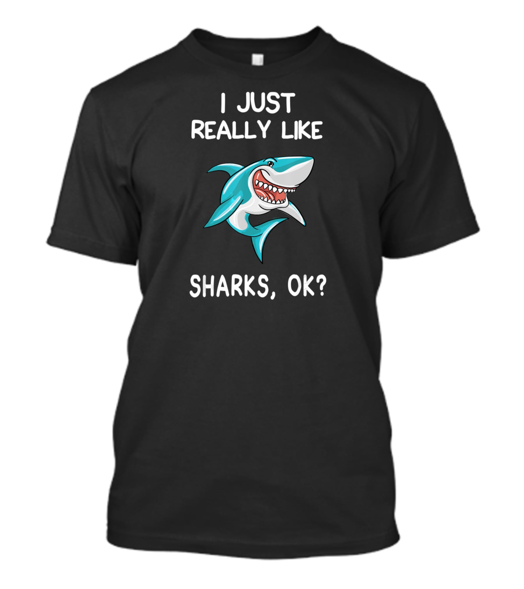 I Just Really Like Sharks OK Shark Fun Cartoon T-Shirt
