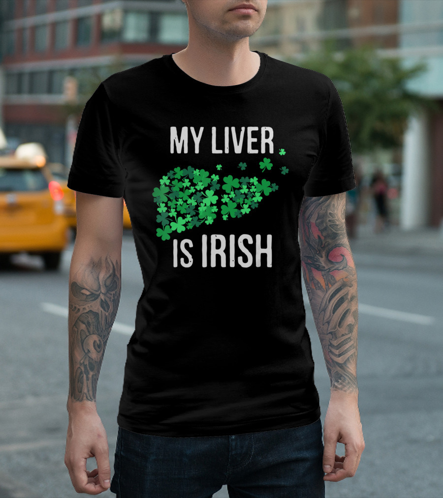 My Liver Is Irish Shamrock St Patrick T-Shirt