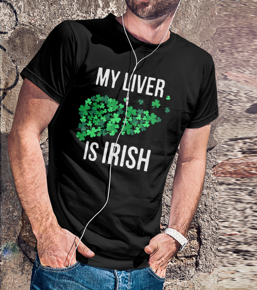 My Liver Is Irish Shamrock St Patrick T-Shirt