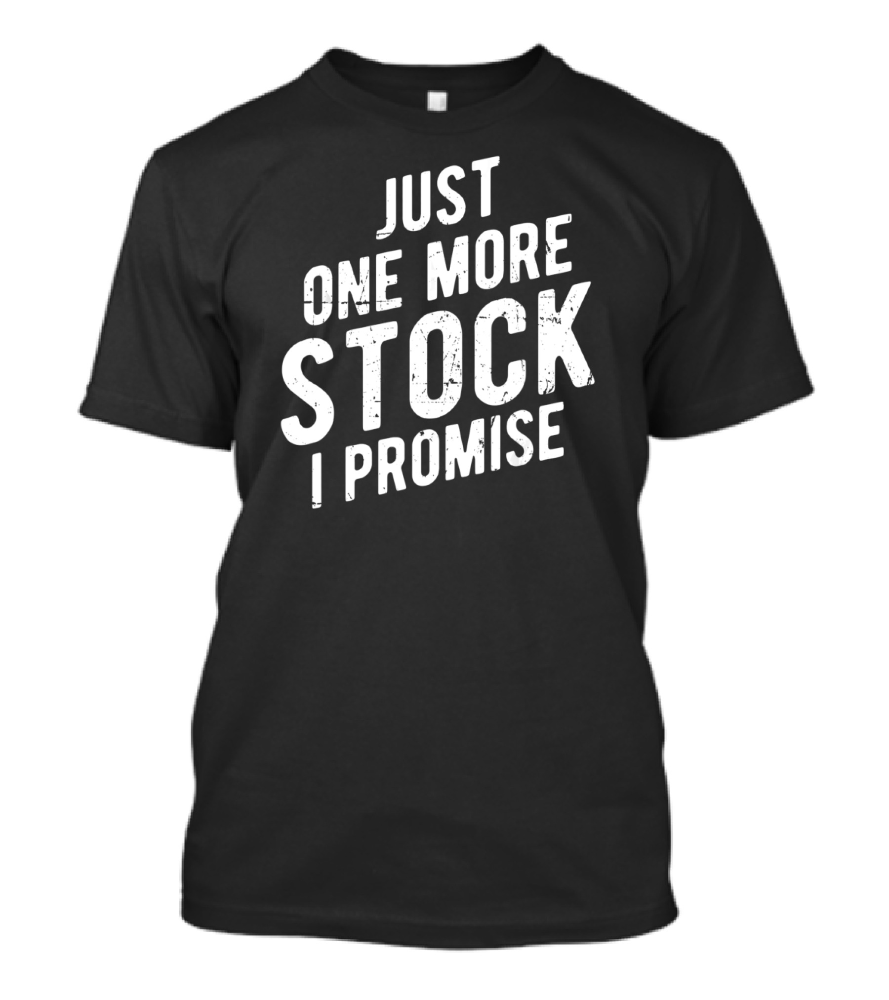 Just One More Stock I Promise Market Trader T-Shirt