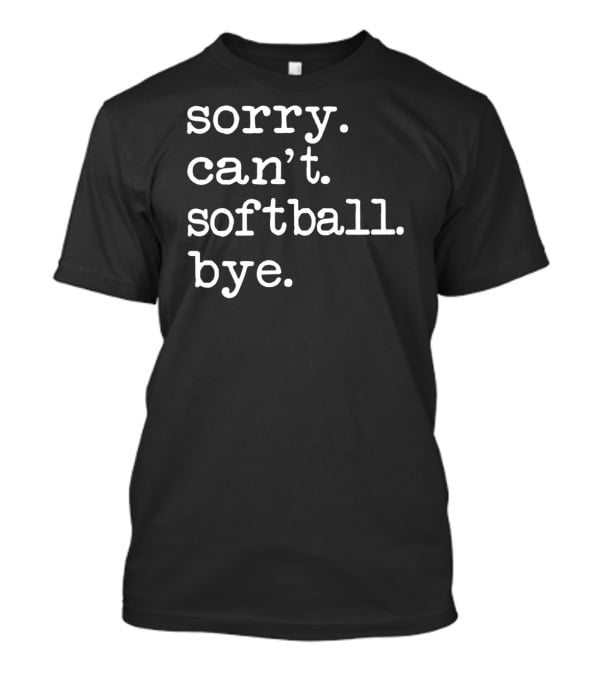 Sorry Can't Softball Bye Play Gamer T-Shirt