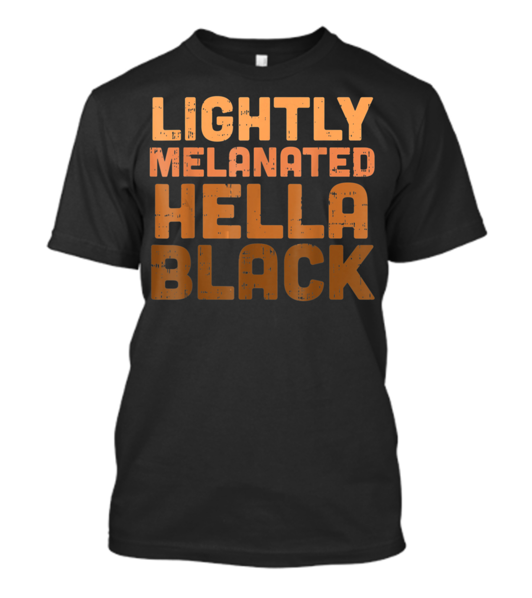 Lightly Melanated Hella Black Melanin T-Shirt