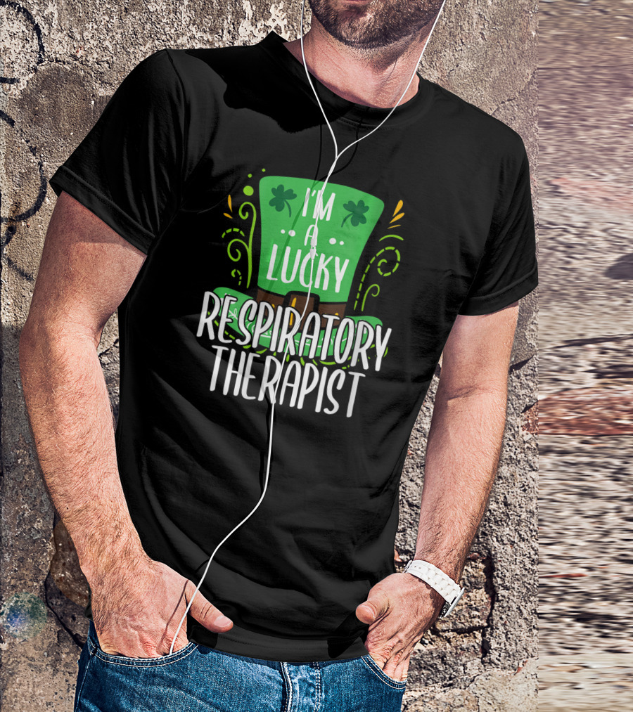 I'm A Lucky Respiratory Therapist St Patrick T-Shirt