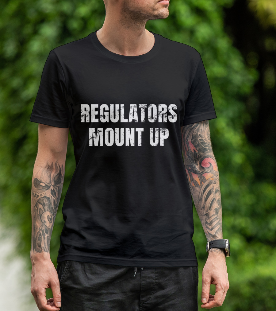 REGULATORS MOUNT UP Sarcastic Novelty T-Shirt