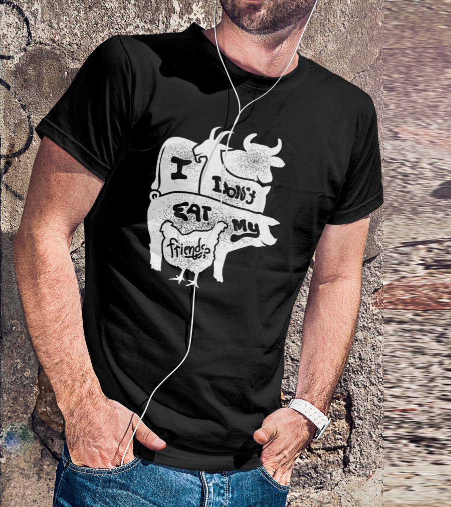 I Don't Eat My Friends Vegan Cow Pig Goat Chicken T-Shirt