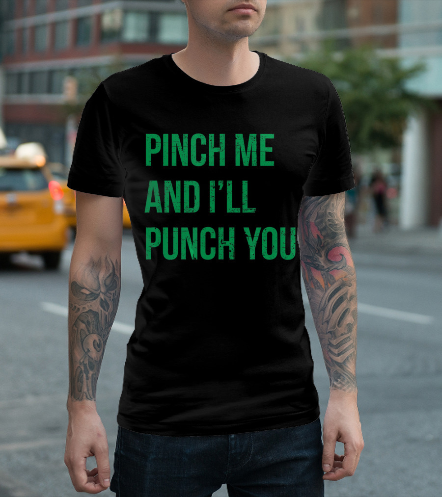 Pinch Me and I'll Punch You St. Patrick's Day T-Shirt