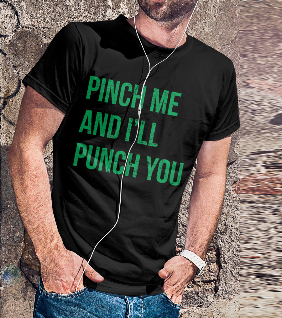 Pinch Me And I'll Punch You St. Patrick's Day T-Shirt