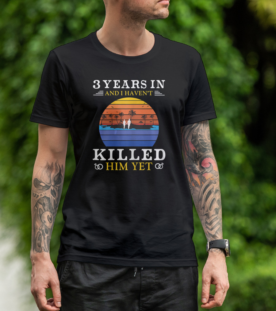 3 Years In And I Haven't Killed Him Yet Beach Sunset Palm Trees Couple T-Shirt