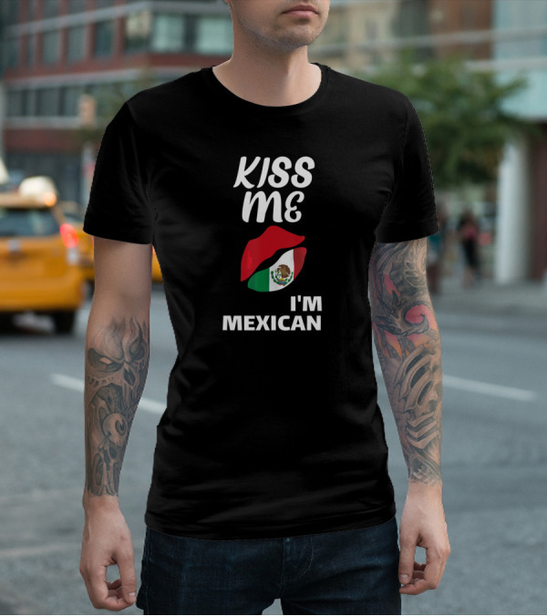Kiss Me I'm Mexican T-Shirt