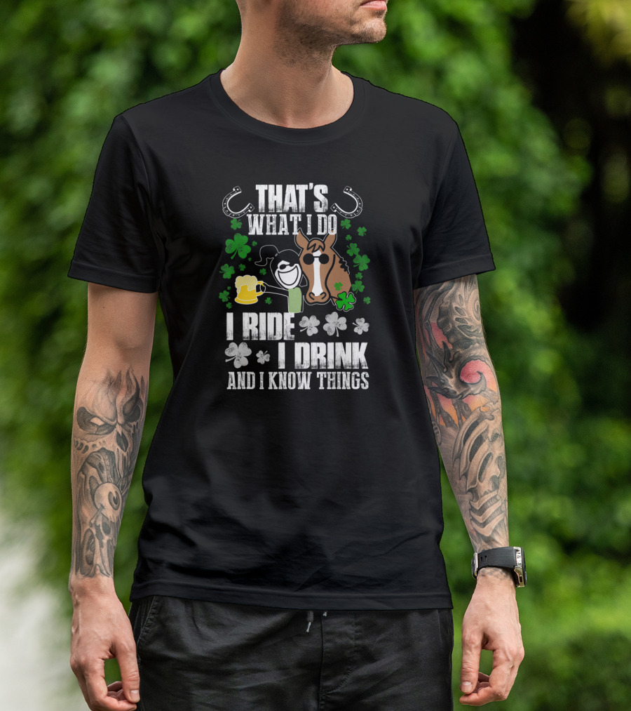 That's What I Do I Ride I Drink And I Know Things Horseshoe Shamrock T-Shirt