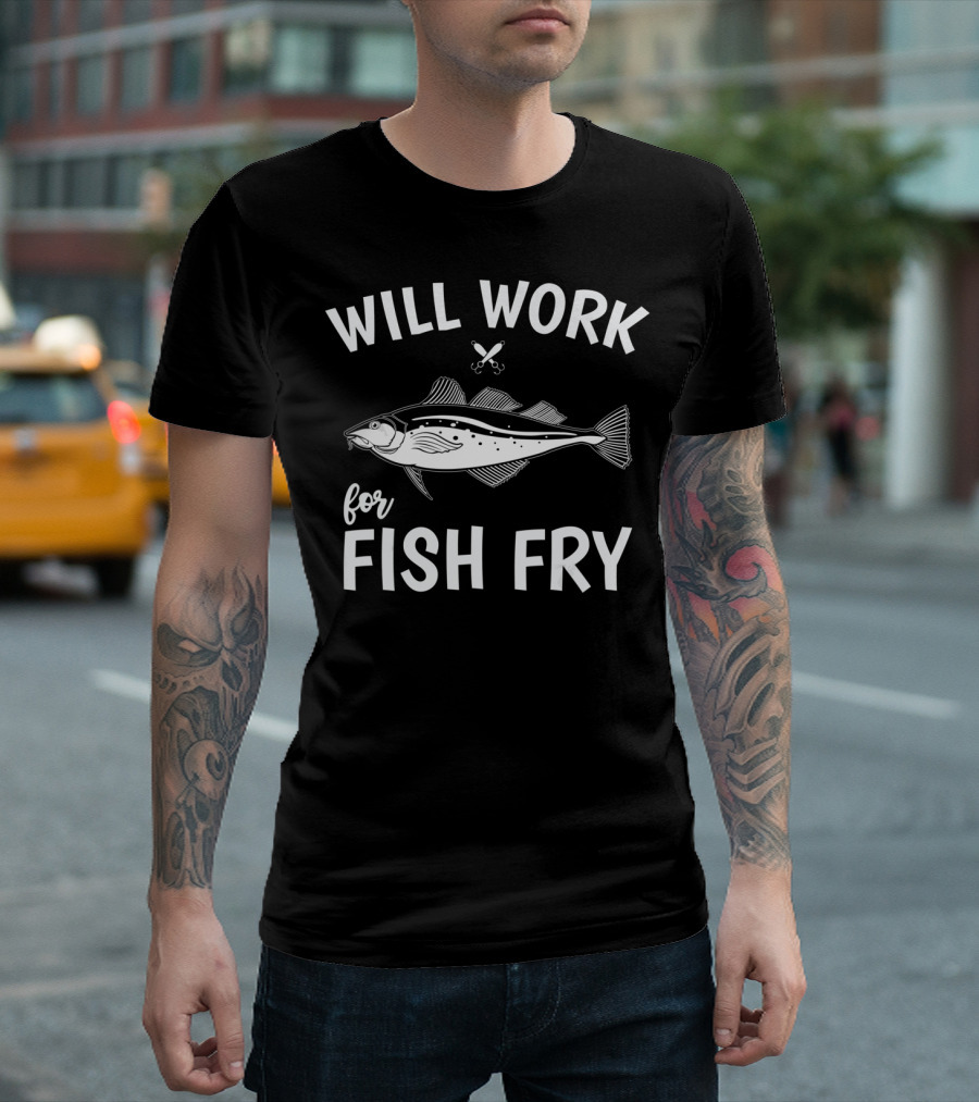Will Work For Fish Fry with Fish Illustration and Fishing Hook T-Shirt