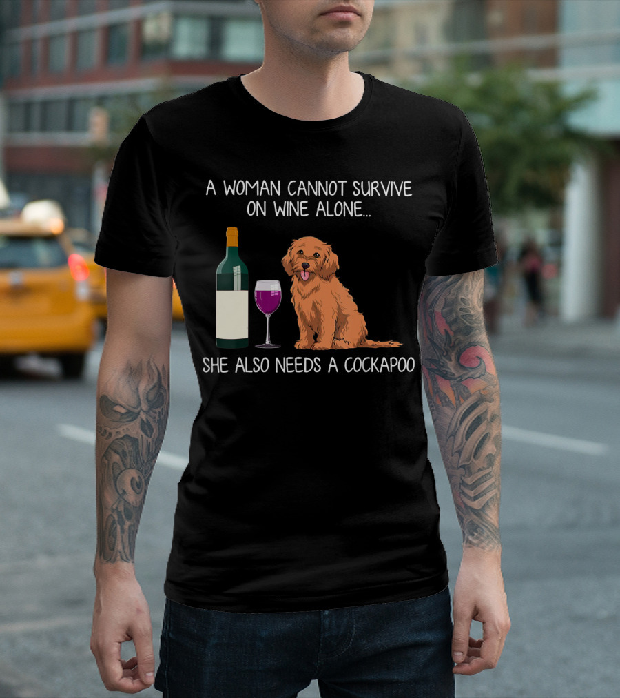 A Woman Cannot Survive On Wine Alone She Also Needs A Cockapoo T-Shirt
