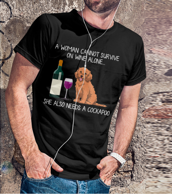 A Woman Cannot Survive On Wine Alone She Also Needs A Cockapoo T-Shirt