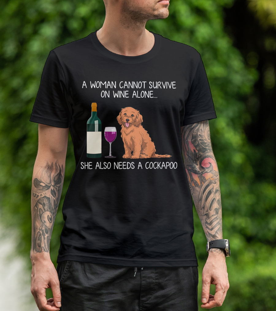 A Woman Cannot Survive On Wine Alone She Also Needs A Cockapoo T-Shirt