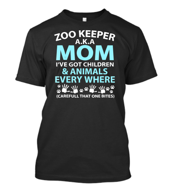 Zoo Keeper A.K.A. Mom I've Got Children And Animals Every Where (Careful That One Bites) T-Shirt