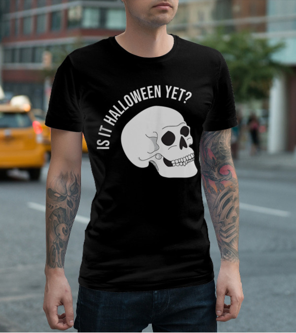 Is It Halloween Yet Skull T-Shirt