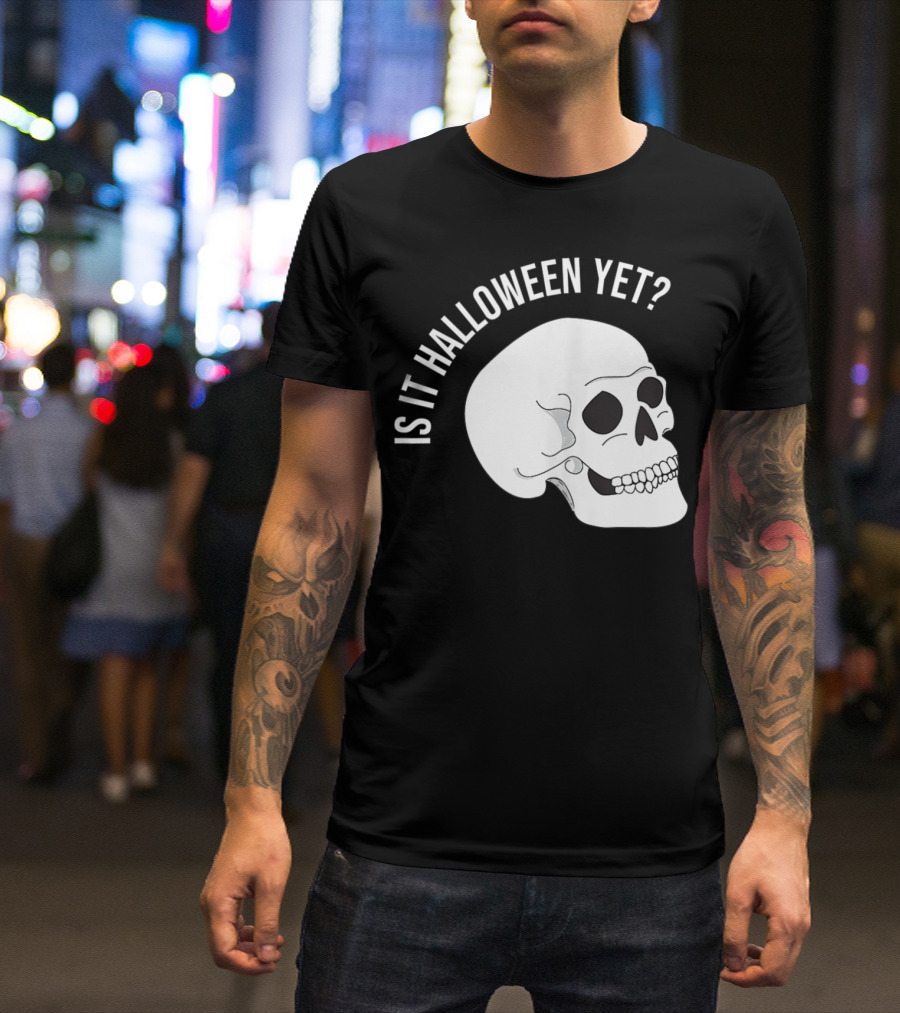 Is It Halloween Yet Skull T-Shirt