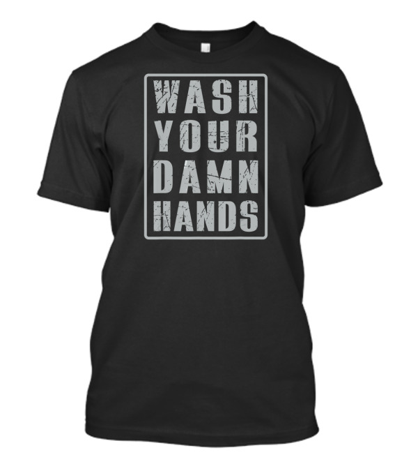 WASH YOUR DAMN HANDS T-Shirt