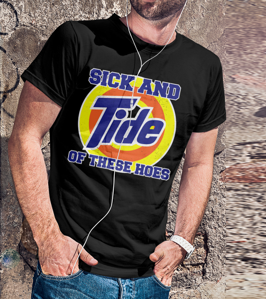 Sick And Tide Of These Hoes T-Shirt