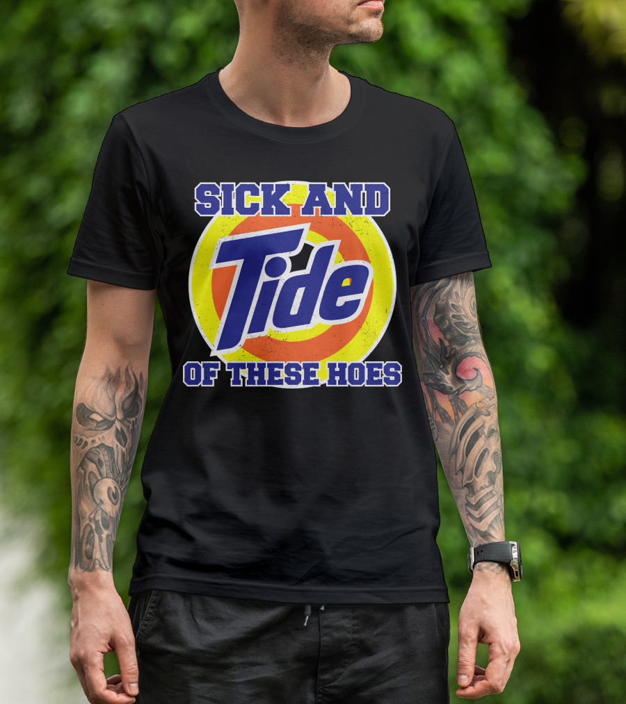 Sick And Tide Of These Hoes T-Shirt