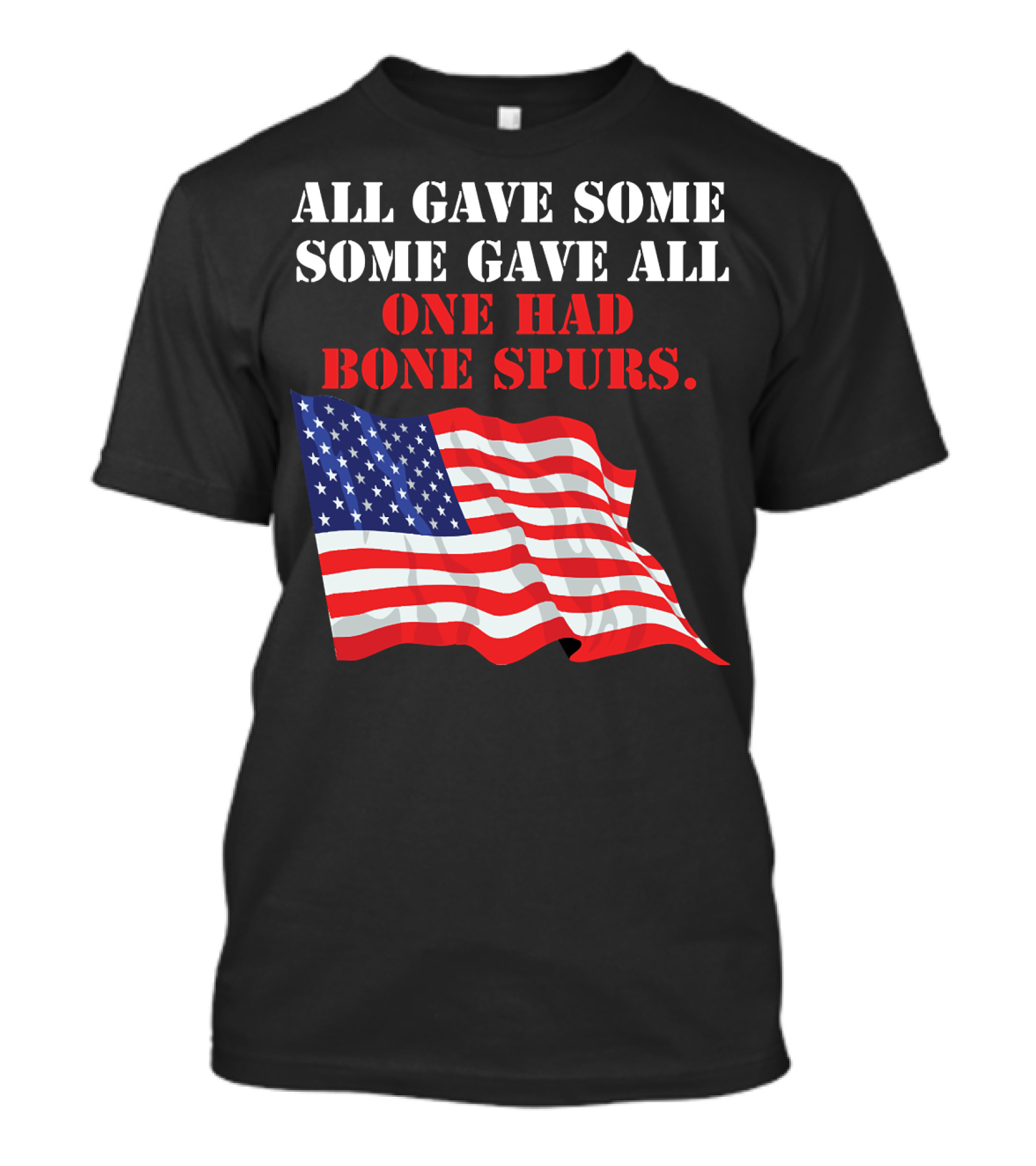 All Gave Some Some Gave All One Had Bone Spurs American Flag T-Shirt