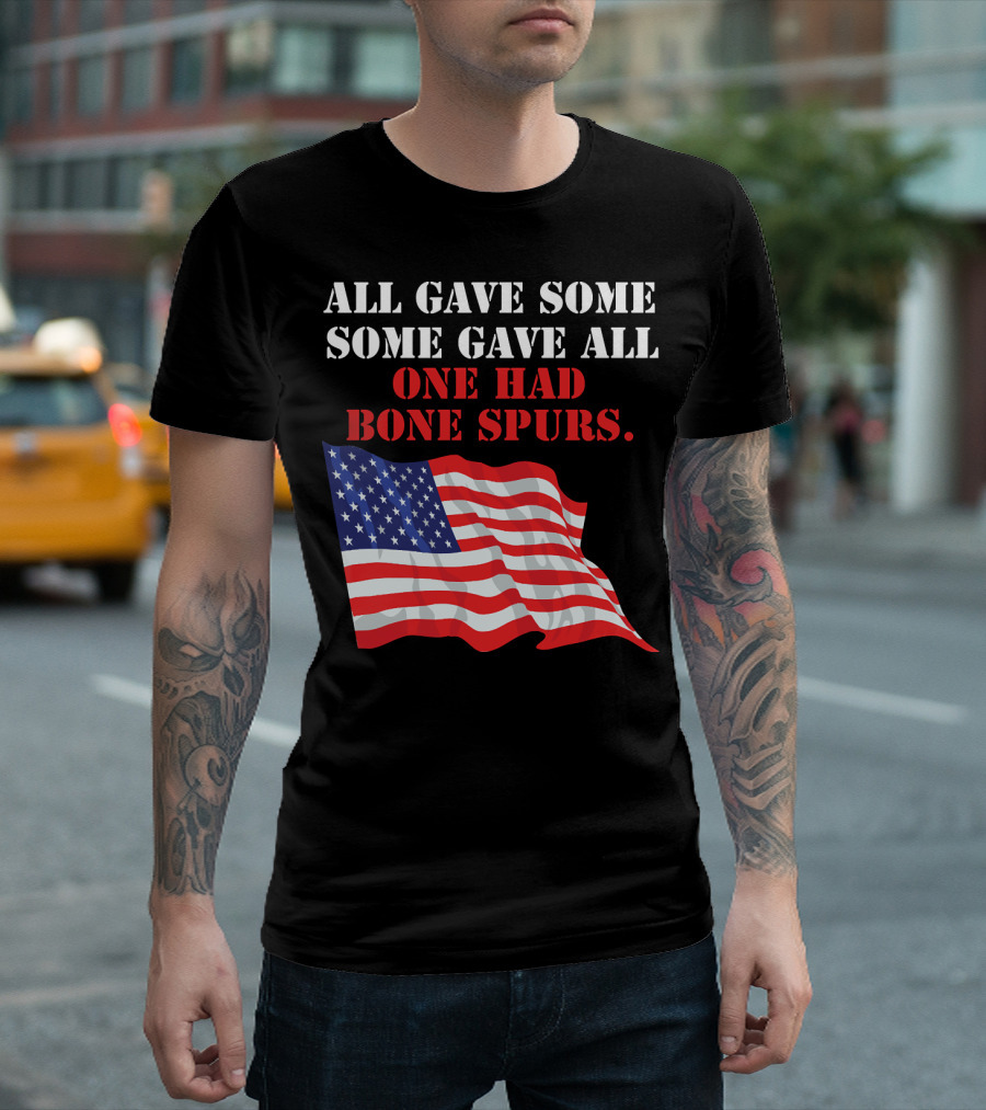 All Gave Some Some Gave All One Had Bone Spurs American Flag T-Shirt