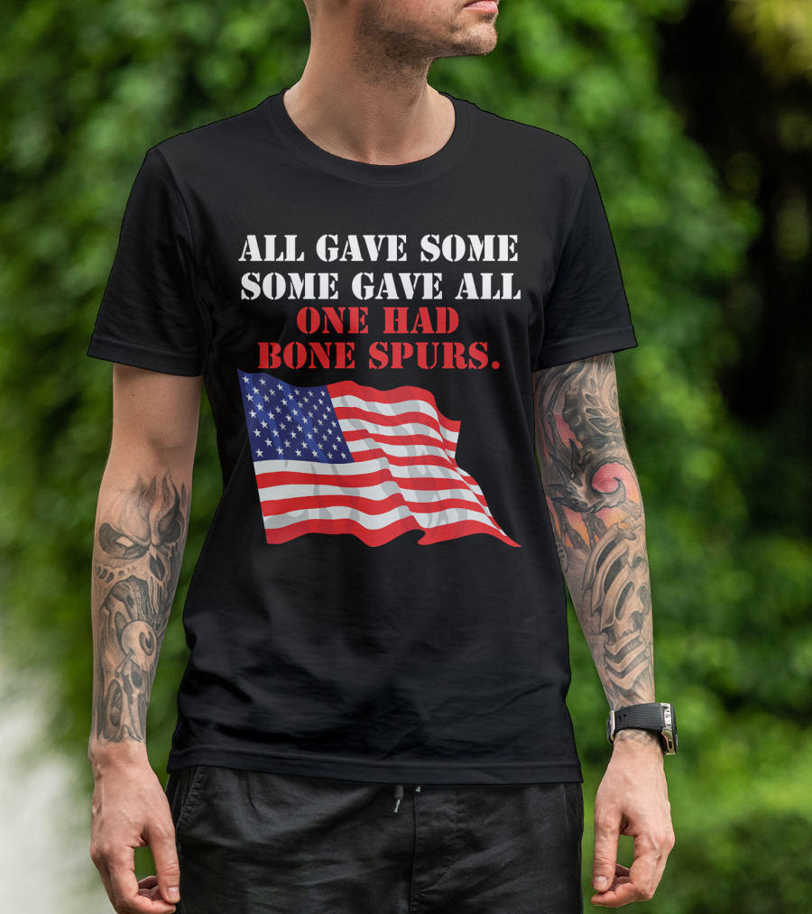 All Gave Some Some Gave All One Had Bone Spurs American Flag T-Shirt