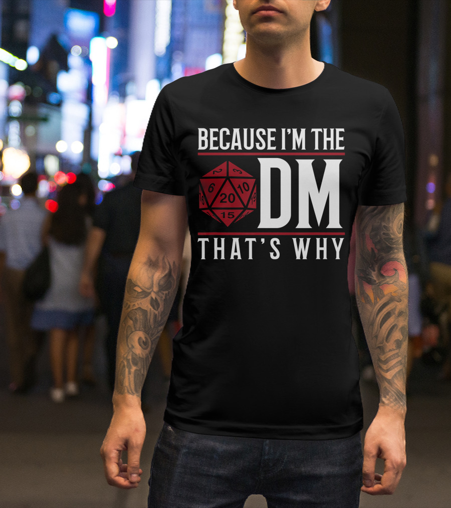 Because I'm The DM That's Why 20-Sided Dice T-Shirt