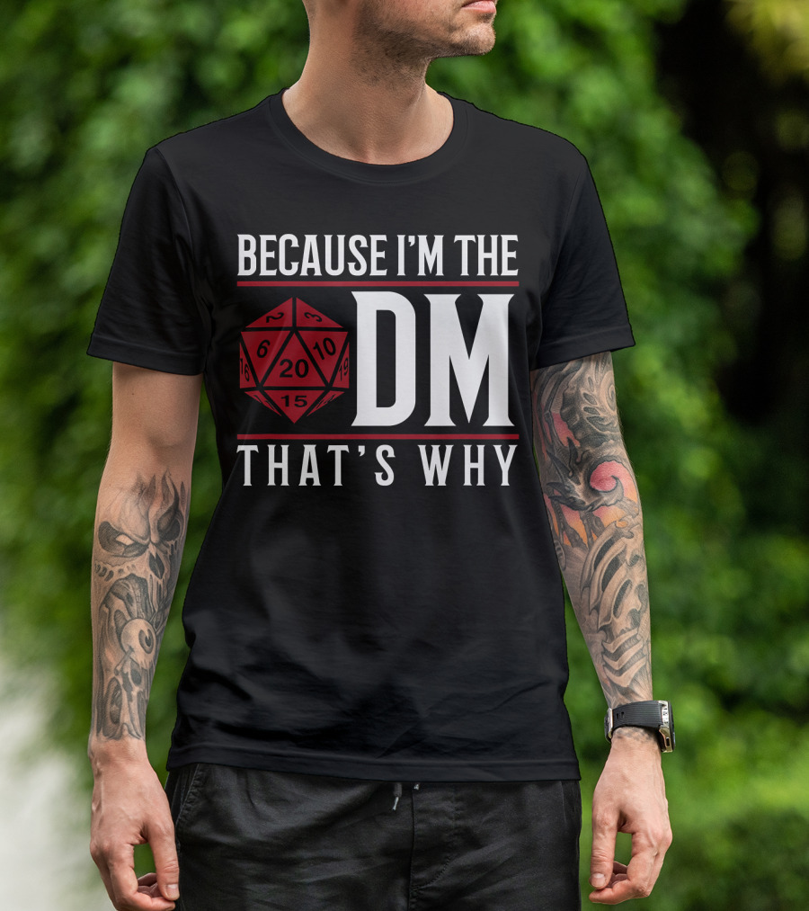 Because I'm The DM That's Why 20-Sided Dice T-Shirt