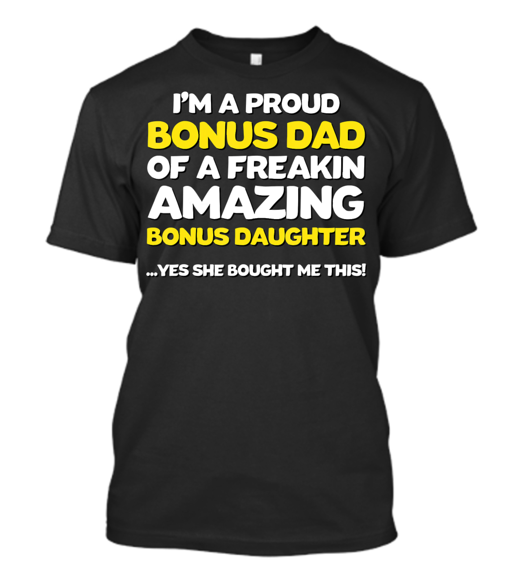 I'm A Proud Bonus Dad Of A Freakin Amazing Bonus Daughter T-Shirt