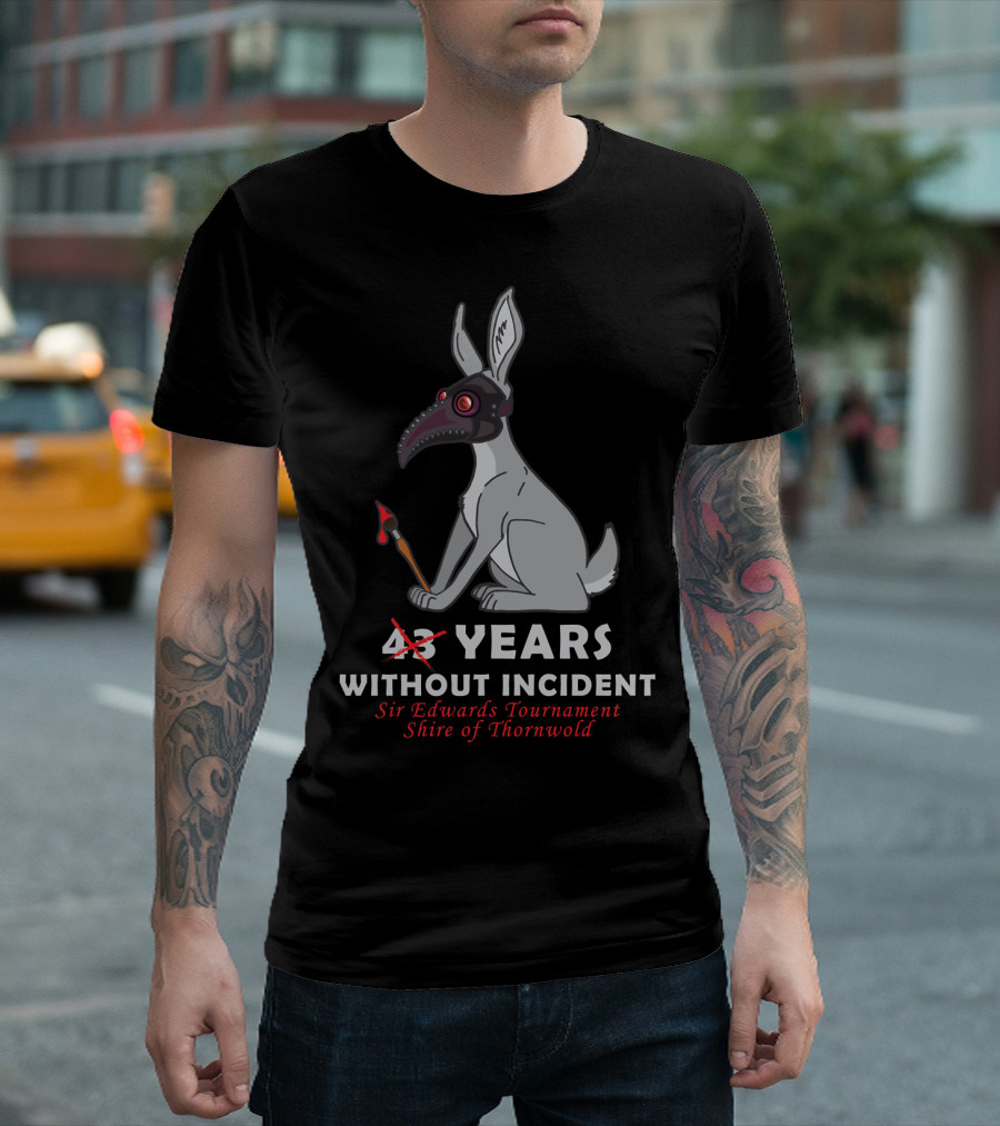 43 Years Without Incident Sir Edwards Tournament Shire of Thornwold T-Shirt