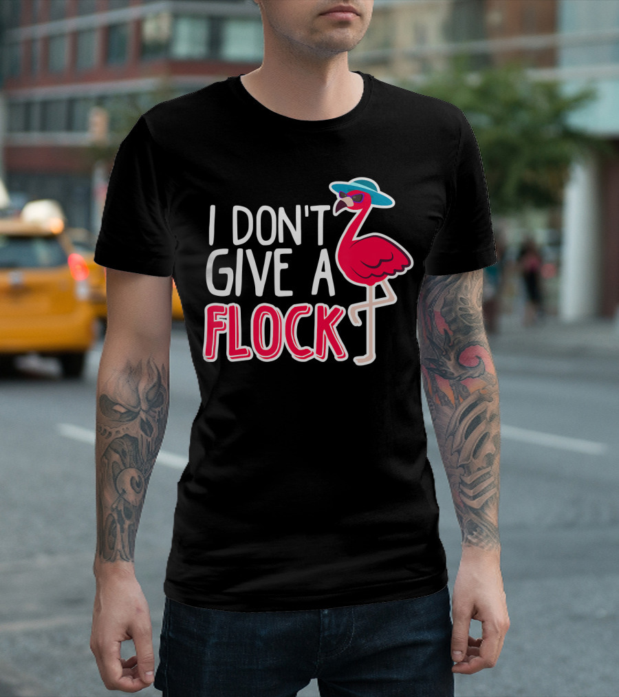 I Don't Give A Flock Flamingo with Sunglasses and Hat T-Shirt