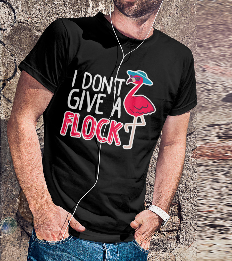 I Don't Give A Flock Flamingo With Sunglasses And Hat T-Shirt