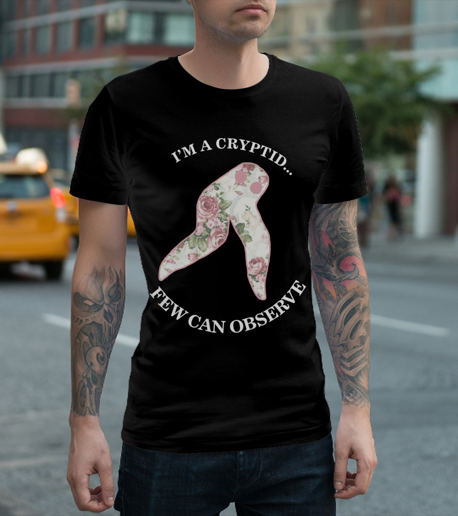 I'M A CRYPTID FEW CAN OBSERVE Fresno Nightcrawler Floral T-Shirt