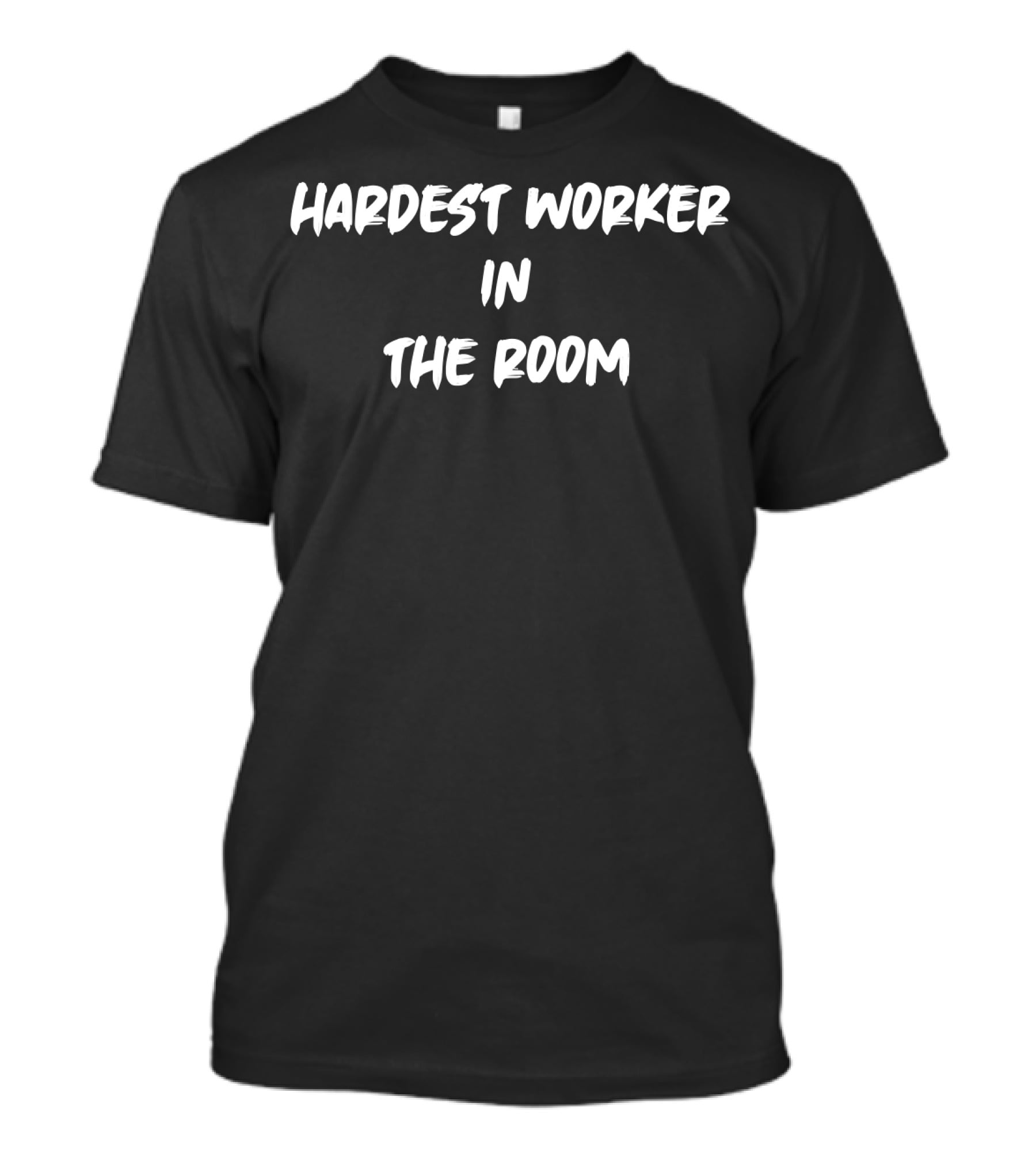 Hardest Worker In The Room Motivational Attitude T-Shirt