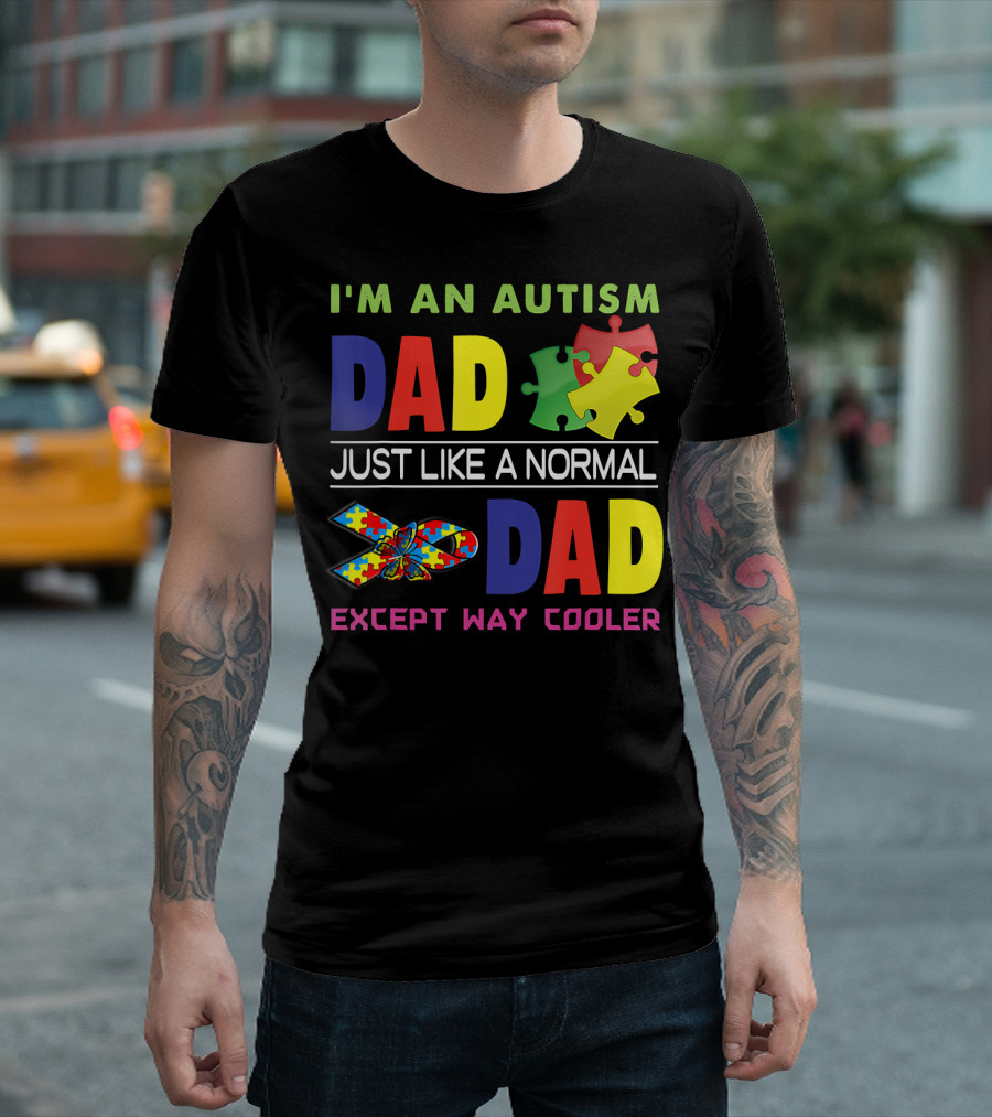 I'M An Autism Dad Just Like A Normal Dad Except Way Cooler Puzzle Pieces and Awareness T-Shirt