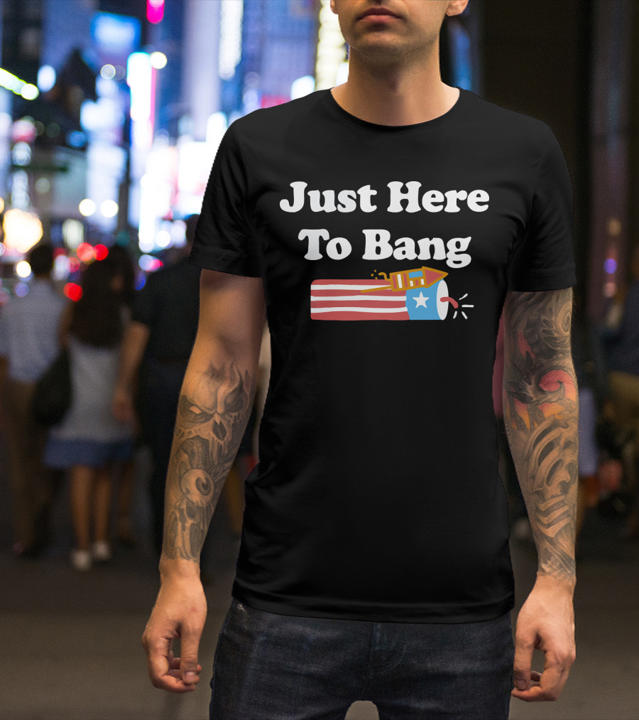 Just Here To Bang Firework USA Rocket T-Shirt